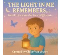 The Light In Me Remembers…: Gentle Questions for Grieving Hearts