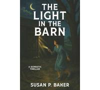 THE LIGHT IN THE BARN: A Domestic Thriller
