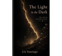 The Light in the Dark: The Art of Transmutation