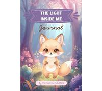 THE LIGHT INSIDE ME JOURNAL: A magical journey of self love, kindness and inner light.
