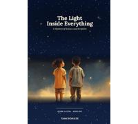 The Light Inside of Everything: A Mystery of Science and Scripture