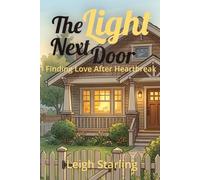 The Light Next Door: A Second-Chance Neighbors-to-Lovers Romance for Adults Who Want Real Love, Not Drama
