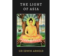 The Light of Asia: A Poetic Retelling of Buddha’s Journey Toward Peace and Awakening