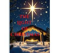 The Light of Christmas: Bring the beauty of Christmas into your home; An Inspirational Christian Coffee Table Devotional with Scripture, Quotes, Reflections, and Prayer;8.5*11",200Pgs,VOL I