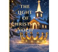 The Light of Christmas - Volume Two: Let the miracle of Christmas fill your home and heart; A Christian Coffee Table Devotional of Scripture, Quotes, Reflections, Prayers;8.5*11",200Pgs