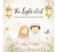 The Light of Eid: A Heartwarming Family Picture Book about Eid