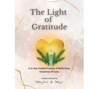 The Light of Gratitude: A 31-Day Guided Journal of Reflection, Love & Presence for Women, Mothers, and Parents: A Daily Creativity Practice for Mindful Living