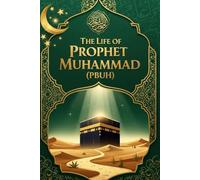 The Light of Guidance: The Biography of Prophet Muhammad (PBUH)