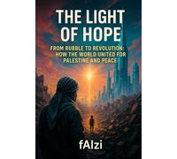 The Light of Hope: From Rumble to Revolution: How The World United For Palestinine and Peace