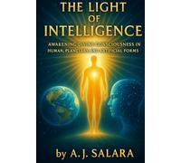 The Light of Intelligence: Awakening Divine Consciousness in Human, Planetary, and Artificial Forms