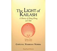 The Light of Kailash. A History of Zhang Zhung and Tibet: Volume Three. Later