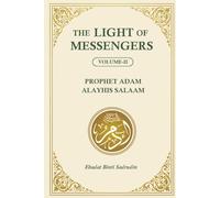 The Light of Messengers: Volume II: Prophet Adam Alayhis Salaam