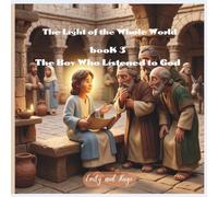 The Light of the Whole World - Book 3: The Boy Who Listened to God