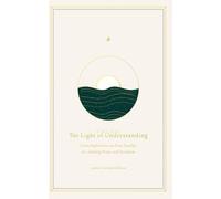 The Light of Understanding: Contemplations on Non-Duality for abiding Peace and Freedom
