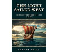 The Light Sailed West: Destiny by Design Chronicles, Book One