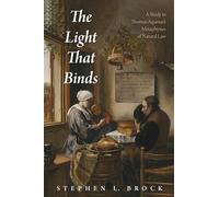 The Light That Binds: A Study in Thomas Aquinas's Metaphysics of Natural Law