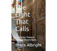 The Light That Calls: A Guide for Those in Spiritual Discernment: 1