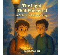 The Light That Flickered: A Heartwarming Story for Children About Courage, Calm, and Hope in Life with Epilepsy