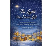 The Light That Never Left: A 31-Day Devotional Journal Of Faith, Peace and God’s Steady Presence