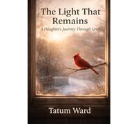 The Light That Remains: A Daughter's Journey Through Grief