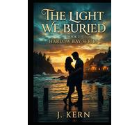 The Light We Buried: Harlow Bay Series- Book 2