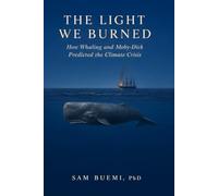 The Light We Burned: How Whaling and Moby-Dick Predicted the Climate Crisis
