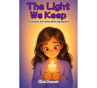 The Light We Keep: 20 Stories for Girls With Big Hearts