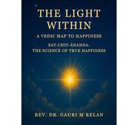 THE LIGHT WITHIN: A VEDIC MAP TO HAPPINESS
