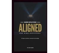 THE LIGHT WITHIN: Aligned - Daily reflections for high-achievers: 90-Day Guided Journal with thought-provoking prompts designed for self-awareness, fulfillment and growth.