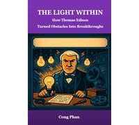 THE LIGHT WITHIN: How Thomas Edison Turned Obstacles Into Breakthroughs