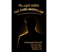 The Light Within The Dark Masculine: A Personal Journal