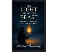 The Light Within the Feast: Magickal Wealth of Yuletide Flame
