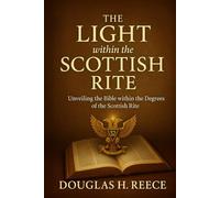 The Light within the Scottish Rite: Unveiling the Bible within the Degrees of the Scottish Rite
