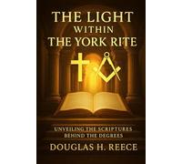 The Light Within the York Rite: Unveiling the Scriptures Behind the Degrees
