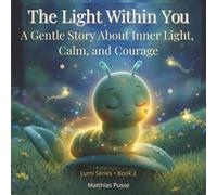 The Light Within You: A Gentle Story About Inner Light, Calm, and Courage