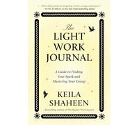 The Light Work Journal: A Guide to Finding Your Spark and Mastering Your Energy