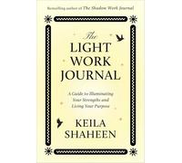 The Light Work Journal: A Guide to Illuminating Your Strengths and Living Your Purpose