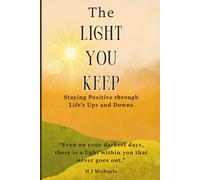 The Light You Keep: Staying Positive Through Life’s Ups and Downs: A thoughtful inspirational book about emotional healing, finding positivity and staying positive through life's adversities.