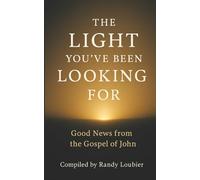 The Light You've Been Looking For: Good News From the Gospel of John