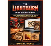 The LightBurn Guide for Beginners: A Practical Approach to Smarter Cutting, Reduced Waste, and Professional Laser Engravings