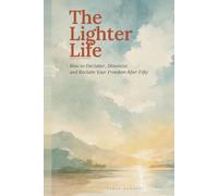 The Lighter Life: How to Declutter, Downsize, and Reclaim Your Freedom After 50