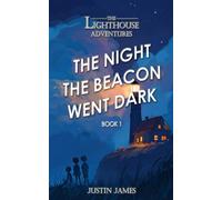 The Lighthouse Adventures: Book 1: The Night The Beacon Went Dark