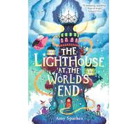 The Lighthouse at the World's End: The hilarious and heartfelt finale to Amy Sparkes' magical middle grade fiction adventure series - perfect for readers age 8, 9, 10, 11: 4