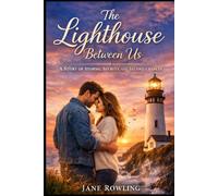 The Lighthouse Between Us: A Story of Storms, Secrets, and Second Chances