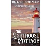 The Lighthouse Cottage: A Sunshine meets Grumpy, Australian Coastal Romance.
