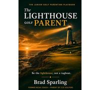 The Lighthouse Golf Parent: Be a lighthouse, not a tugboat. The Junior Golf Parenting Playbook