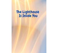 The Lighthouse Is Inside You: Positive, Affirmation, Motivational And Inspirational Notebook