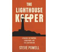 The Lighthouse Keeper: A Parable of Purpose, Leadership, and the Light Within
