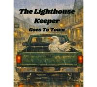 The Lighthouse Keeper Goes To Town: Children's Seaside Adventure Book Based On Friendship And Understanding