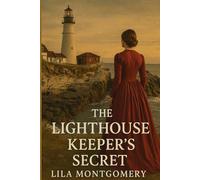 The Lighthouse Keeper’s Secret: A Heartfelt Historical Romance of Family Secrets, Forbidden Love, and a Maine Lighthouse Legacy